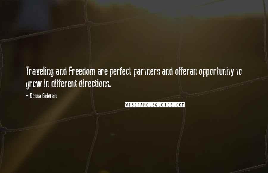 Donna Goldfein Quotes: Traveling and Freedom are perfect partners and offeran opportunity to grow in different directions.