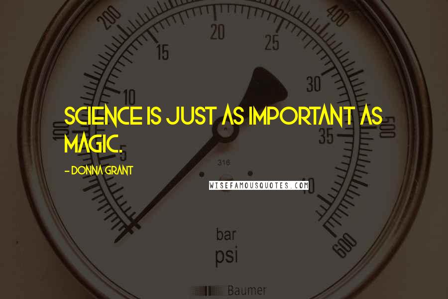 Donna Grant Quotes: Science is just as important as magic.