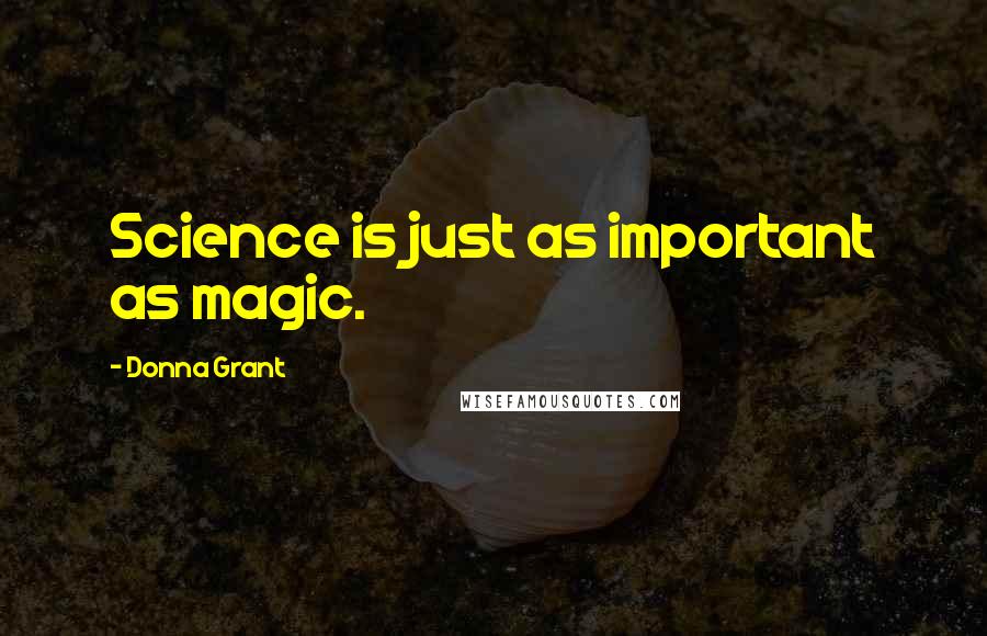 Donna Grant Quotes: Science is just as important as magic.