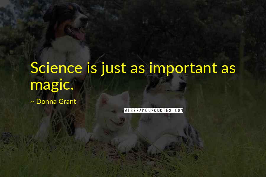 Donna Grant Quotes: Science is just as important as magic.