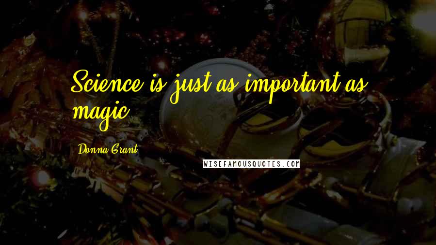 Donna Grant Quotes: Science is just as important as magic.