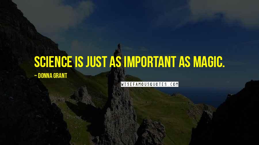 Donna Grant Quotes: Science is just as important as magic.