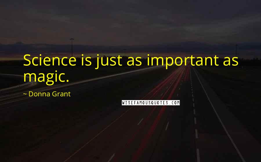 Donna Grant Quotes: Science is just as important as magic.