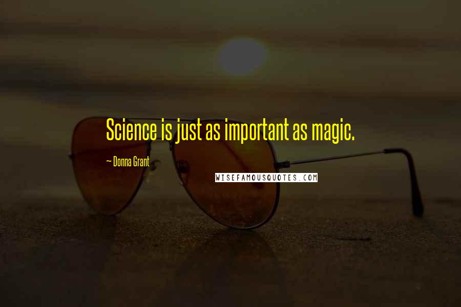 Donna Grant Quotes: Science is just as important as magic.