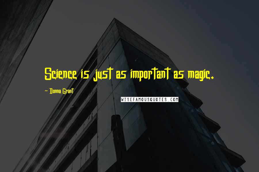 Donna Grant Quotes: Science is just as important as magic.