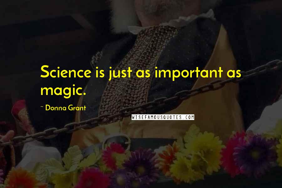 Donna Grant Quotes: Science is just as important as magic.