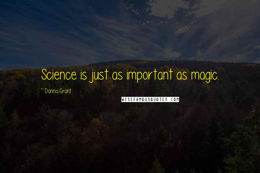 Donna Grant Quotes: Science is just as important as magic.