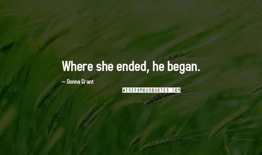 Donna Grant Quotes: Where she ended, he began.