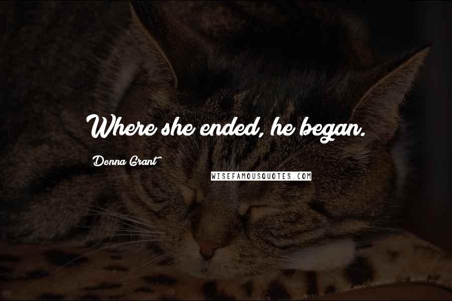 Donna Grant Quotes: Where she ended, he began.