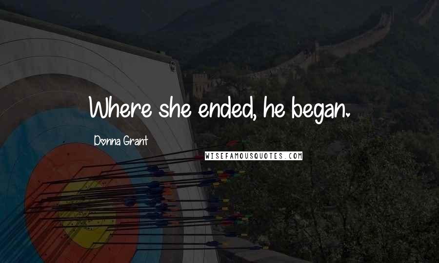 Donna Grant Quotes: Where she ended, he began.