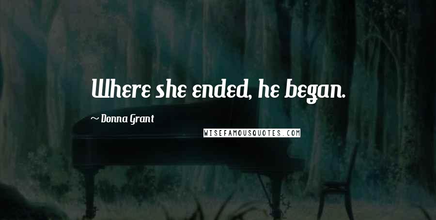 Donna Grant Quotes: Where she ended, he began.