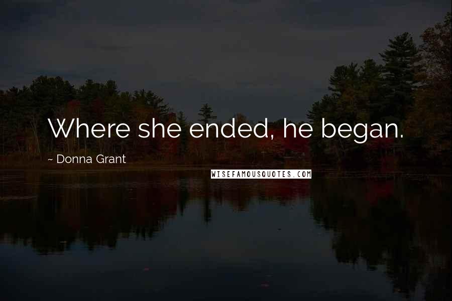 Donna Grant Quotes: Where she ended, he began.