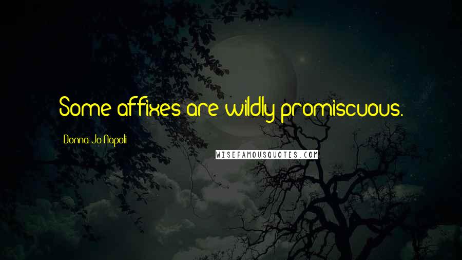 Donna Jo Napoli Quotes: Some affixes are wildly promiscuous.