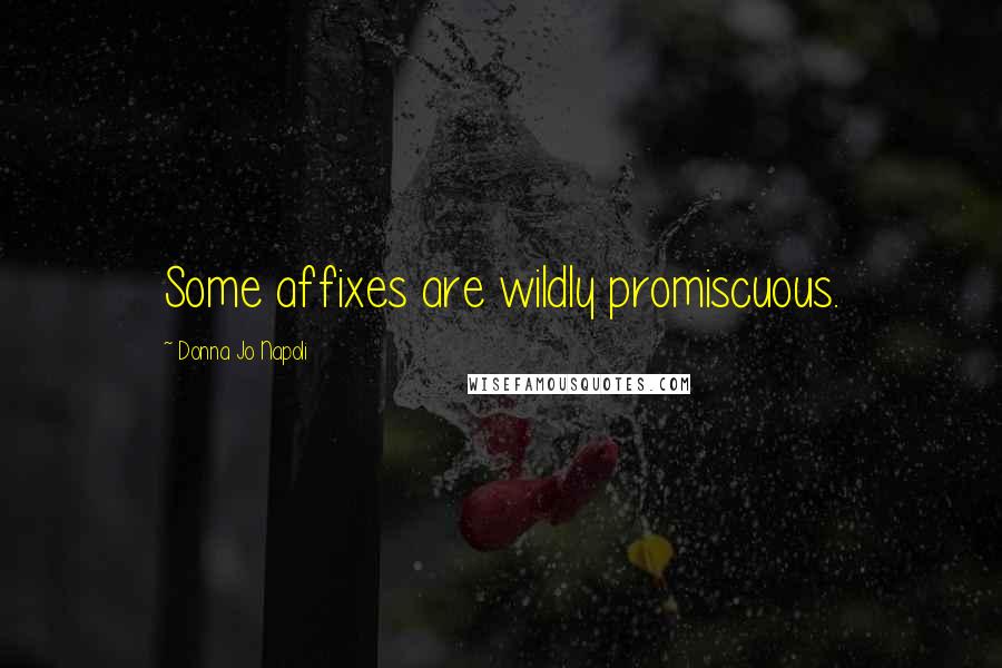 Donna Jo Napoli Quotes: Some affixes are wildly promiscuous.