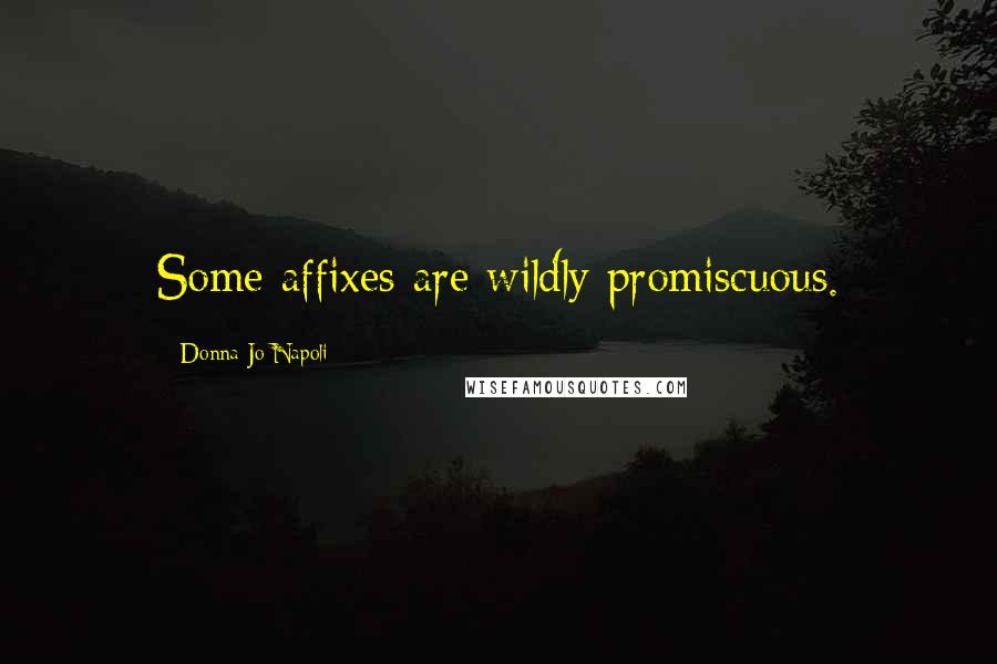 Donna Jo Napoli Quotes: Some affixes are wildly promiscuous.