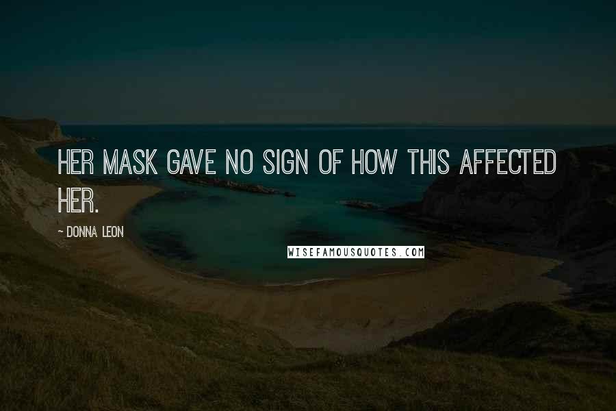 Donna Leon Quotes: Her mask gave no sign of how this affected her.