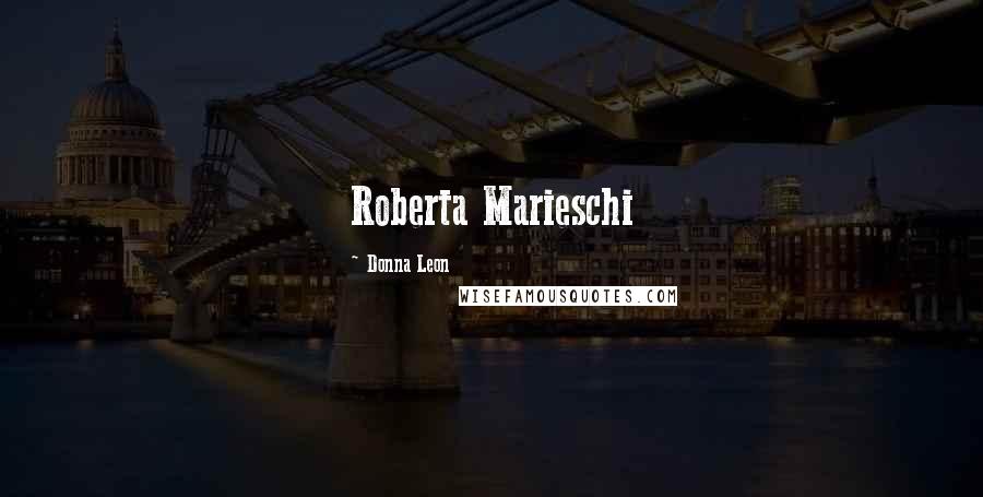 Donna Leon Quotes: Roberta Marieschi