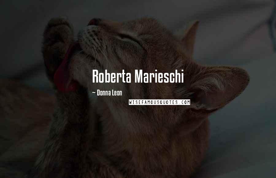 Donna Leon Quotes: Roberta Marieschi