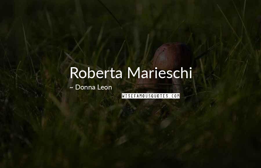 Donna Leon Quotes: Roberta Marieschi