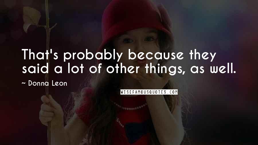 Donna Leon Quotes: That's probably because they said a lot of other things, as well.