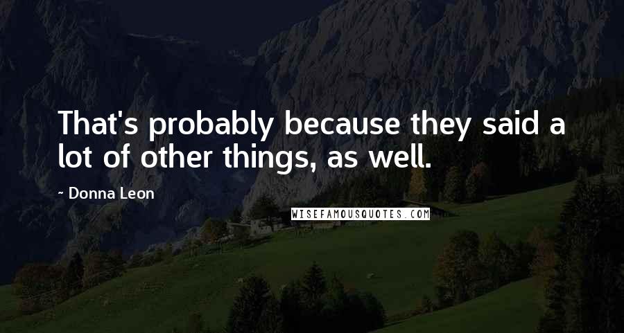 Donna Leon Quotes: That's probably because they said a lot of other things, as well.