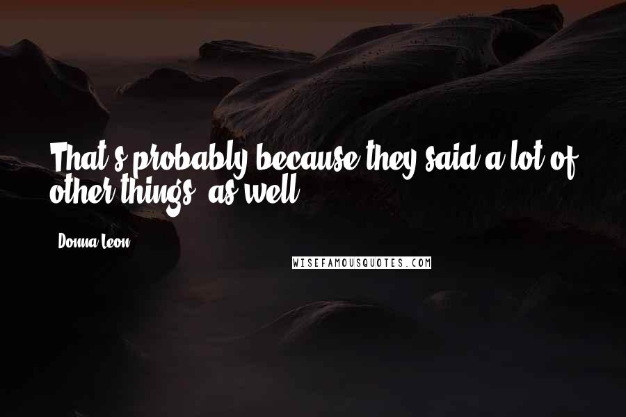 Donna Leon Quotes: That's probably because they said a lot of other things, as well.