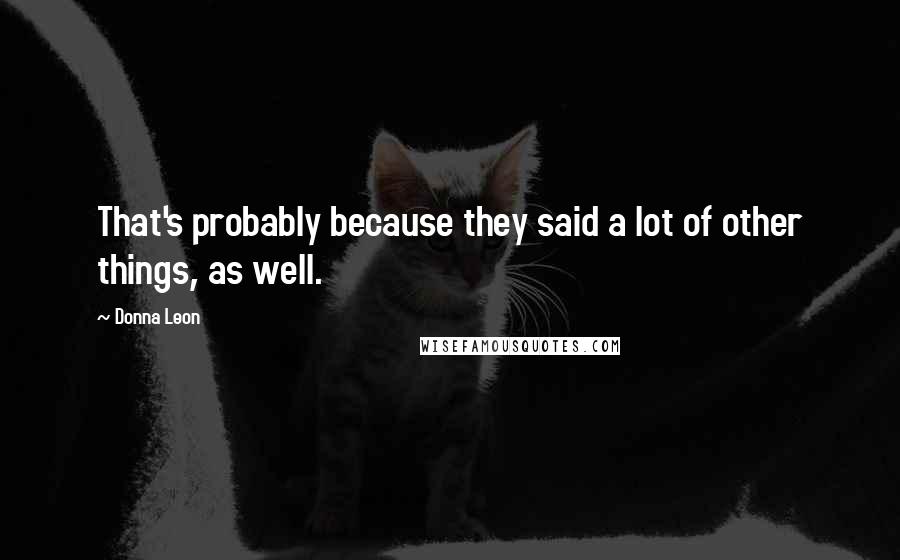 Donna Leon Quotes: That's probably because they said a lot of other things, as well.