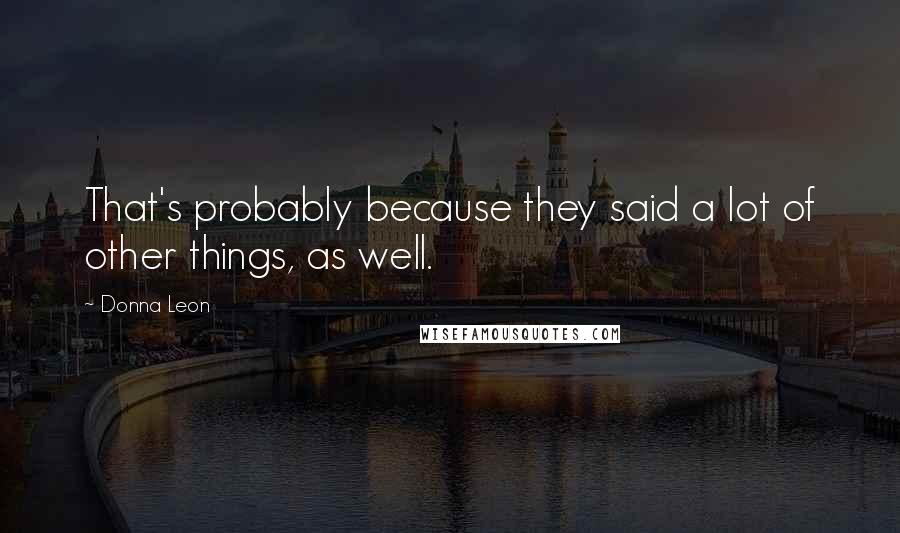 Donna Leon Quotes: That's probably because they said a lot of other things, as well.