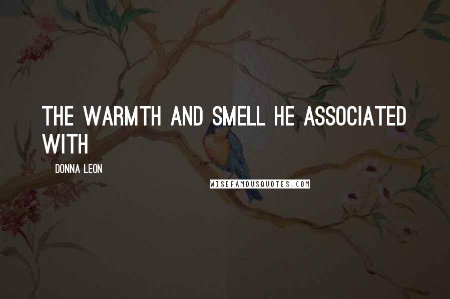 Donna Leon Quotes: the warmth and smell he associated with