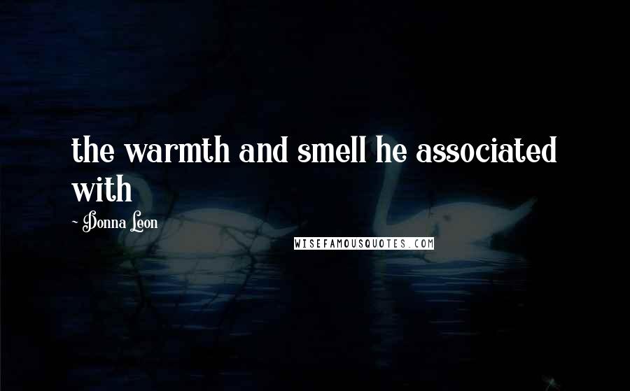 Donna Leon Quotes: the warmth and smell he associated with