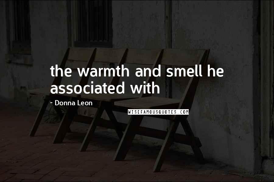 Donna Leon Quotes: the warmth and smell he associated with