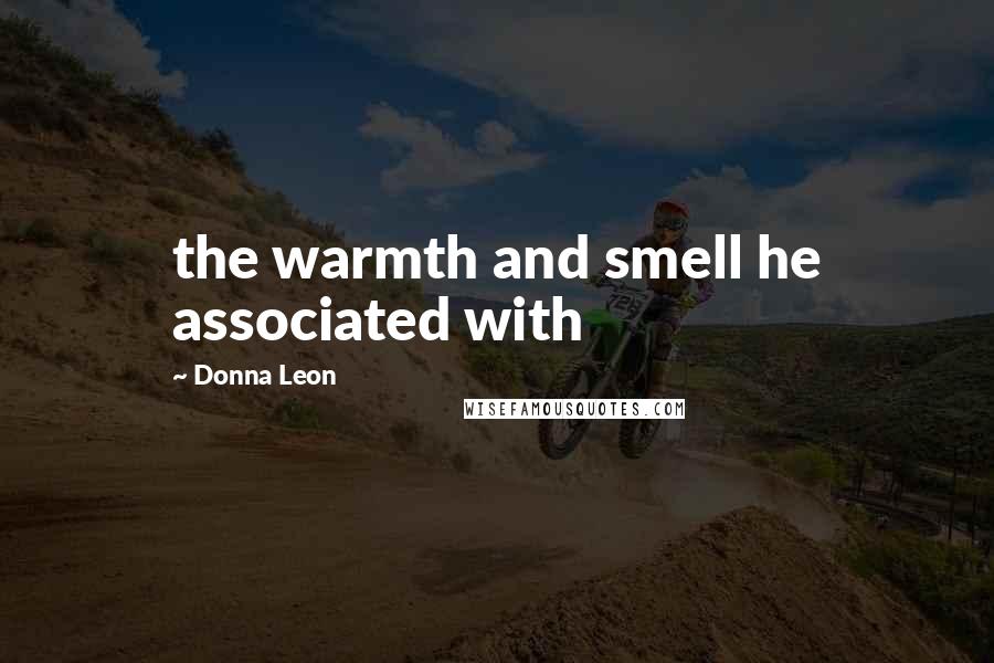 Donna Leon Quotes: the warmth and smell he associated with