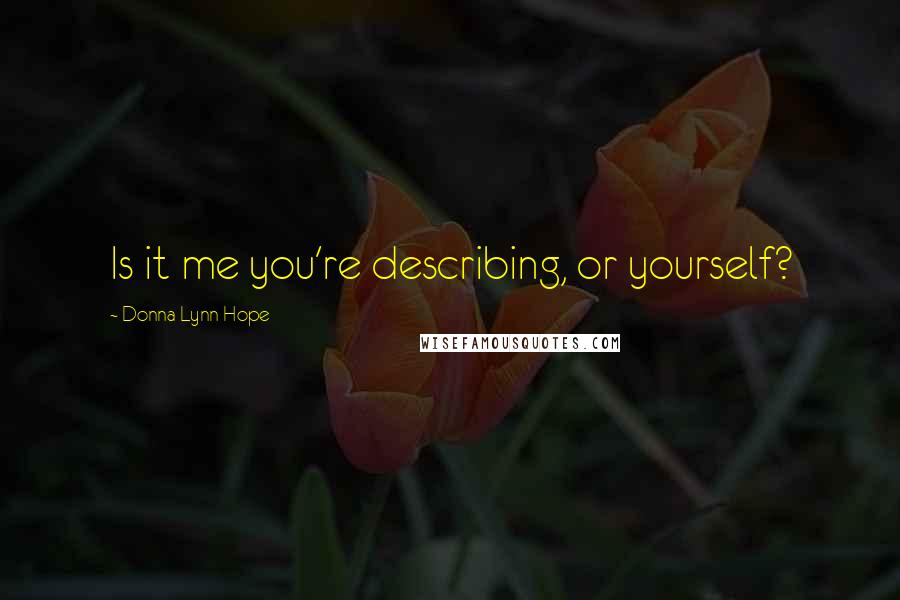 Donna Lynn Hope Quotes: Is it me you're describing, or yourself?