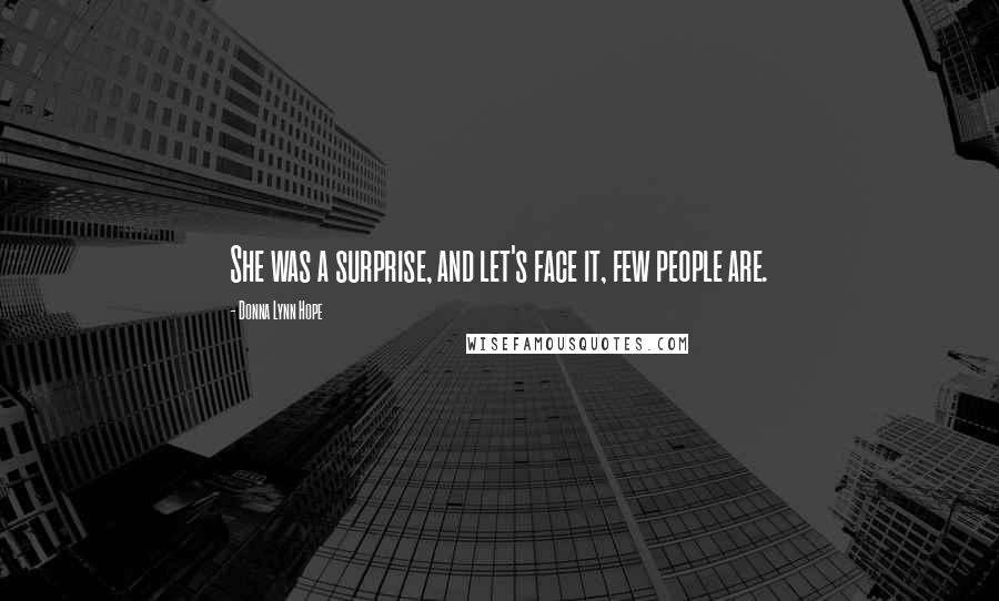 Donna Lynn Hope Quotes: She was a surprise, and let's face it, few people are.