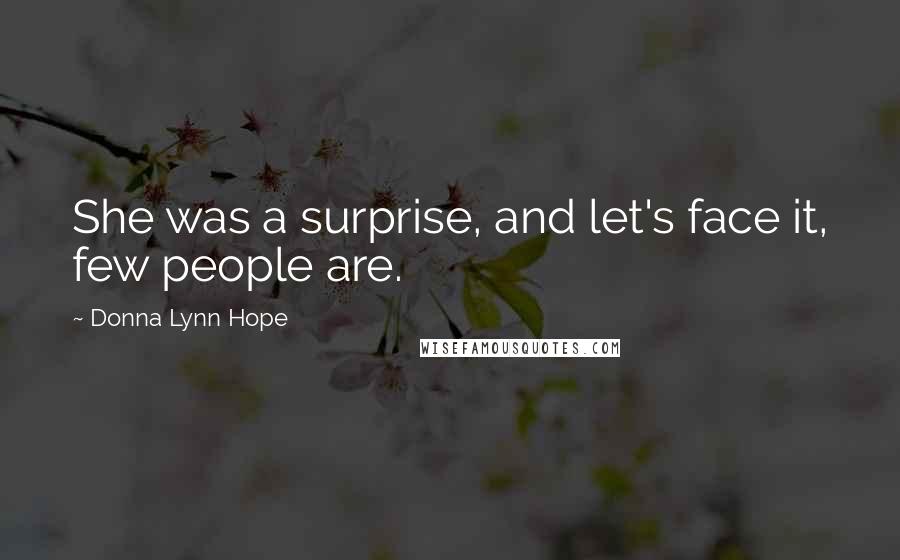 Donna Lynn Hope Quotes: She was a surprise, and let's face it, few people are.