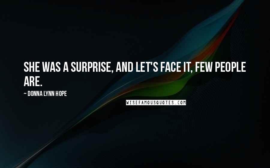 Donna Lynn Hope Quotes: She was a surprise, and let's face it, few people are.