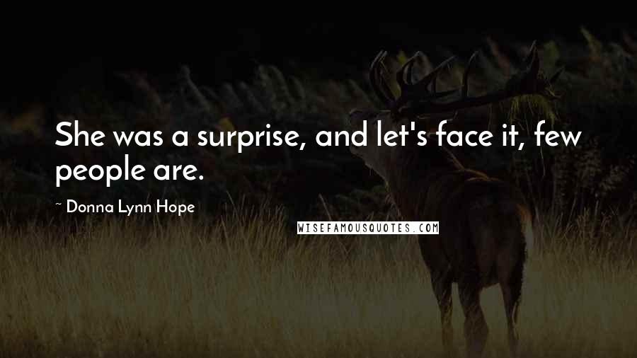 Donna Lynn Hope Quotes: She was a surprise, and let's face it, few people are.