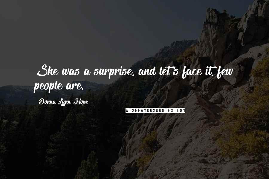 Donna Lynn Hope Quotes: She was a surprise, and let's face it, few people are.