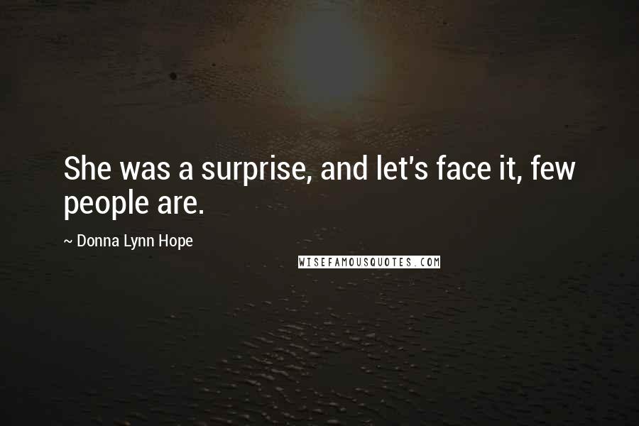 Donna Lynn Hope Quotes: She was a surprise, and let's face it, few people are.