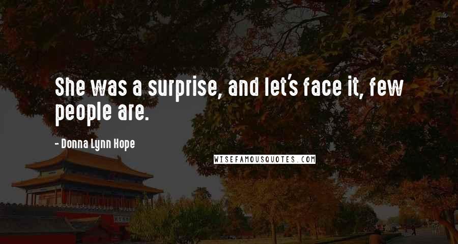 Donna Lynn Hope Quotes: She was a surprise, and let's face it, few people are.