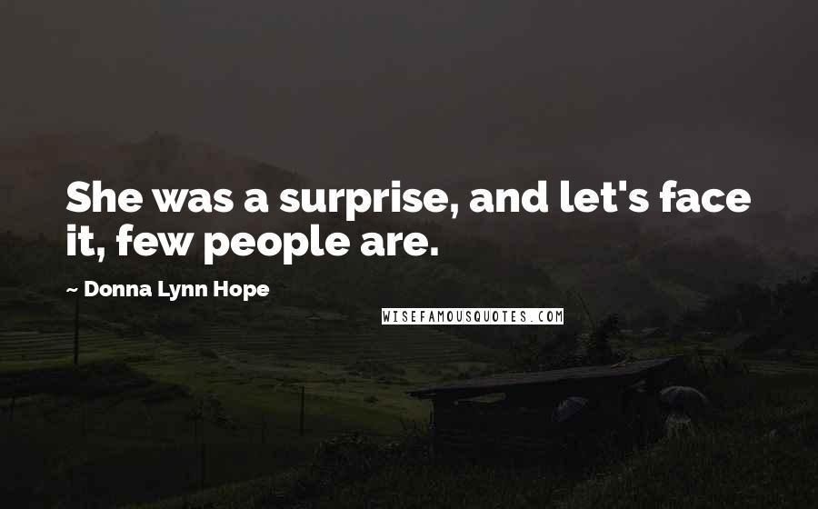 Donna Lynn Hope Quotes: She was a surprise, and let's face it, few people are.