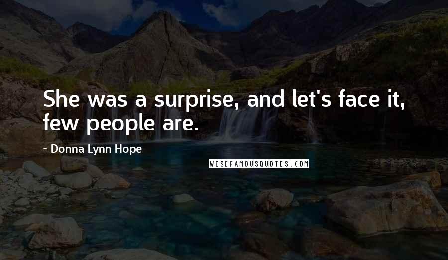 Donna Lynn Hope Quotes: She was a surprise, and let's face it, few people are.