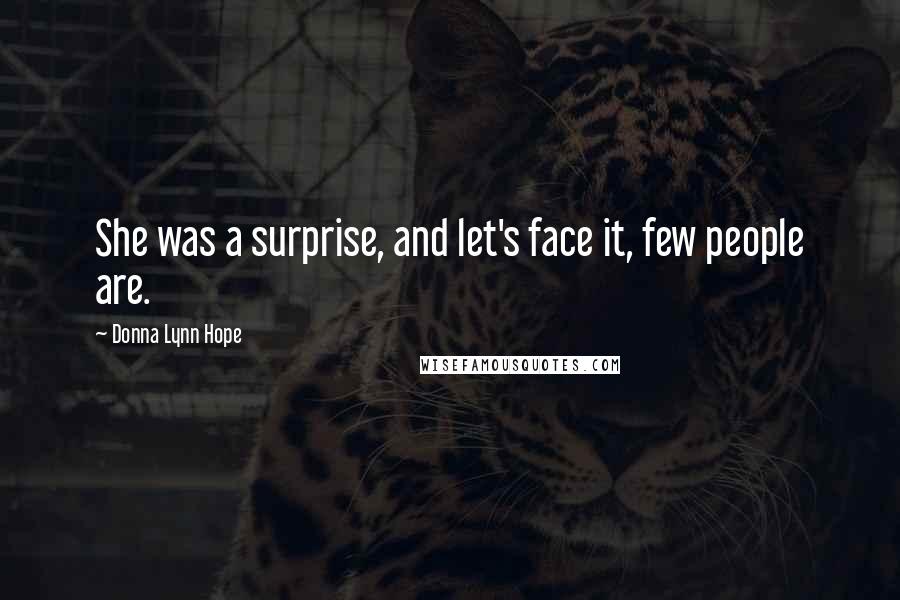 Donna Lynn Hope Quotes: She was a surprise, and let's face it, few people are.