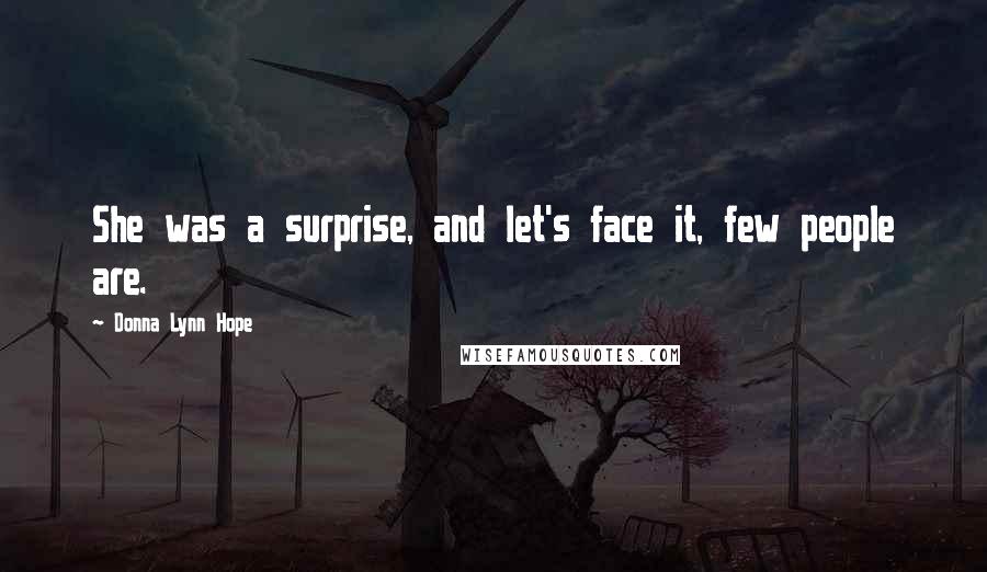 Donna Lynn Hope Quotes: She was a surprise, and let's face it, few people are.