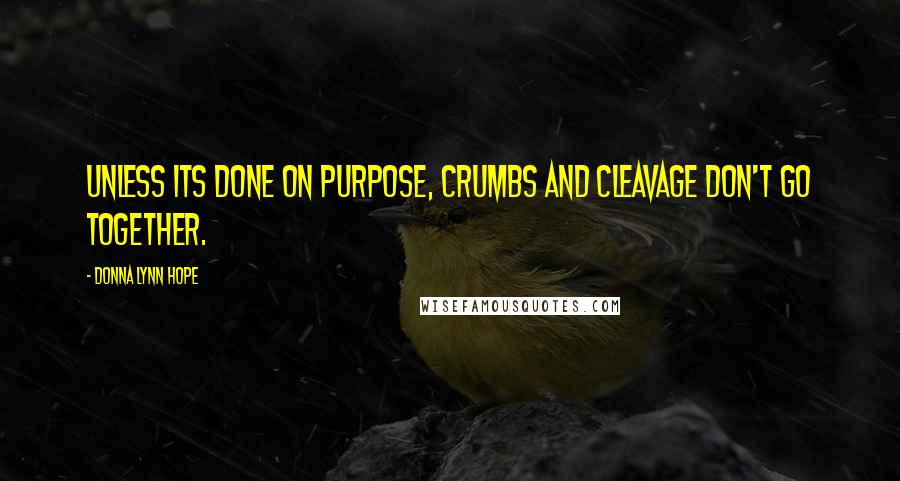 Donna Lynn Hope Quotes: Unless its done on purpose, crumbs and cleavage don't go together.