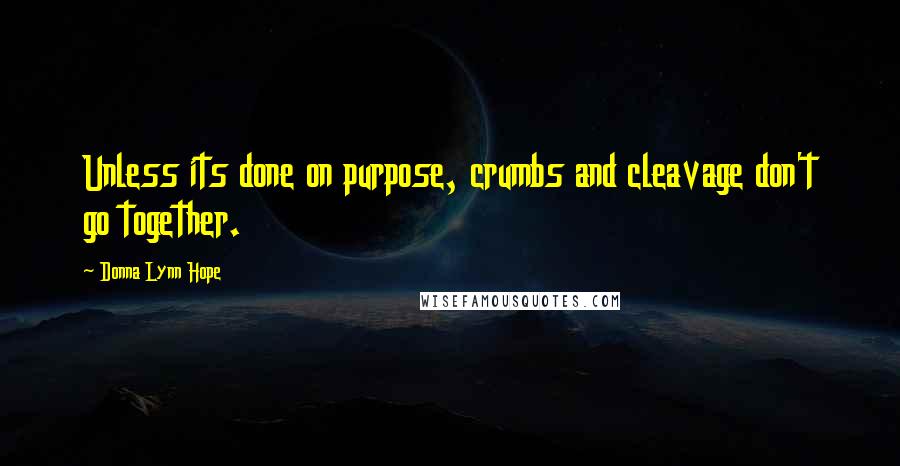 Donna Lynn Hope Quotes: Unless its done on purpose, crumbs and cleavage don't go together.