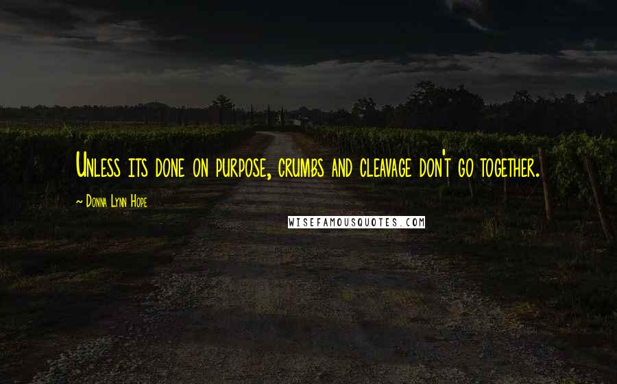 Donna Lynn Hope Quotes: Unless its done on purpose, crumbs and cleavage don't go together.