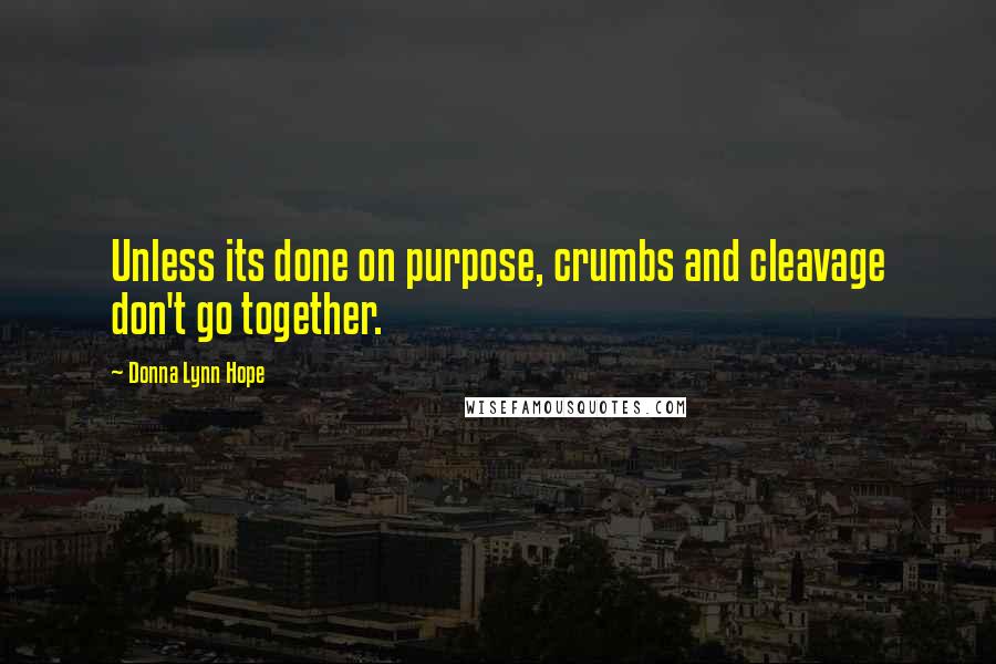 Donna Lynn Hope Quotes: Unless its done on purpose, crumbs and cleavage don't go together.