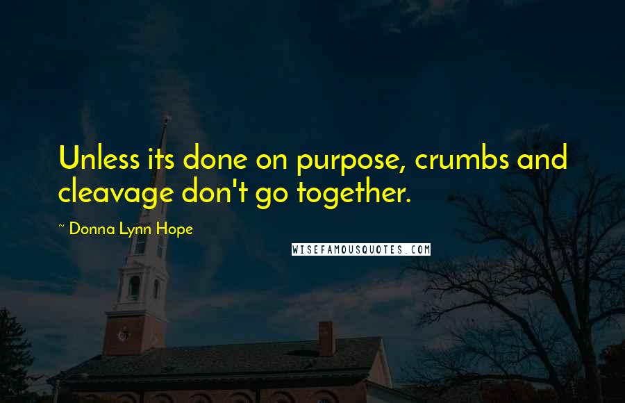 Donna Lynn Hope Quotes: Unless its done on purpose, crumbs and cleavage don't go together.