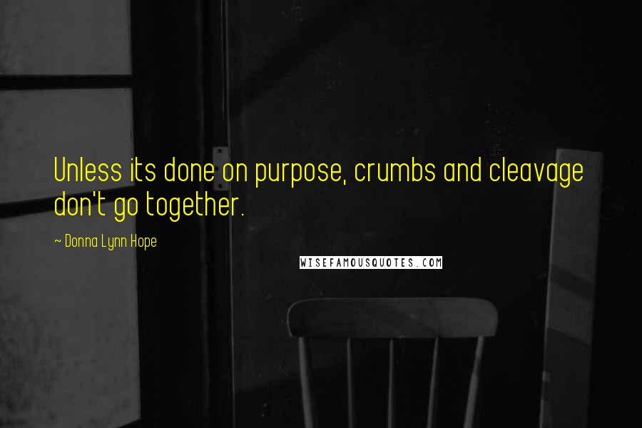 Donna Lynn Hope Quotes: Unless its done on purpose, crumbs and cleavage don't go together.